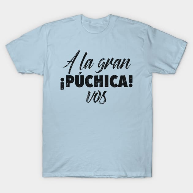 A la gran puchica! T-Shirt by verde